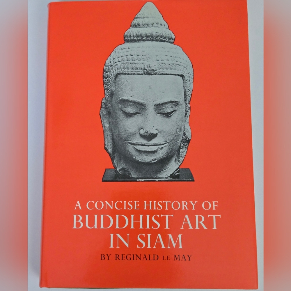 Concise History of Buddhist Art in Siam by Reginald Le May (Hardcover) 1977